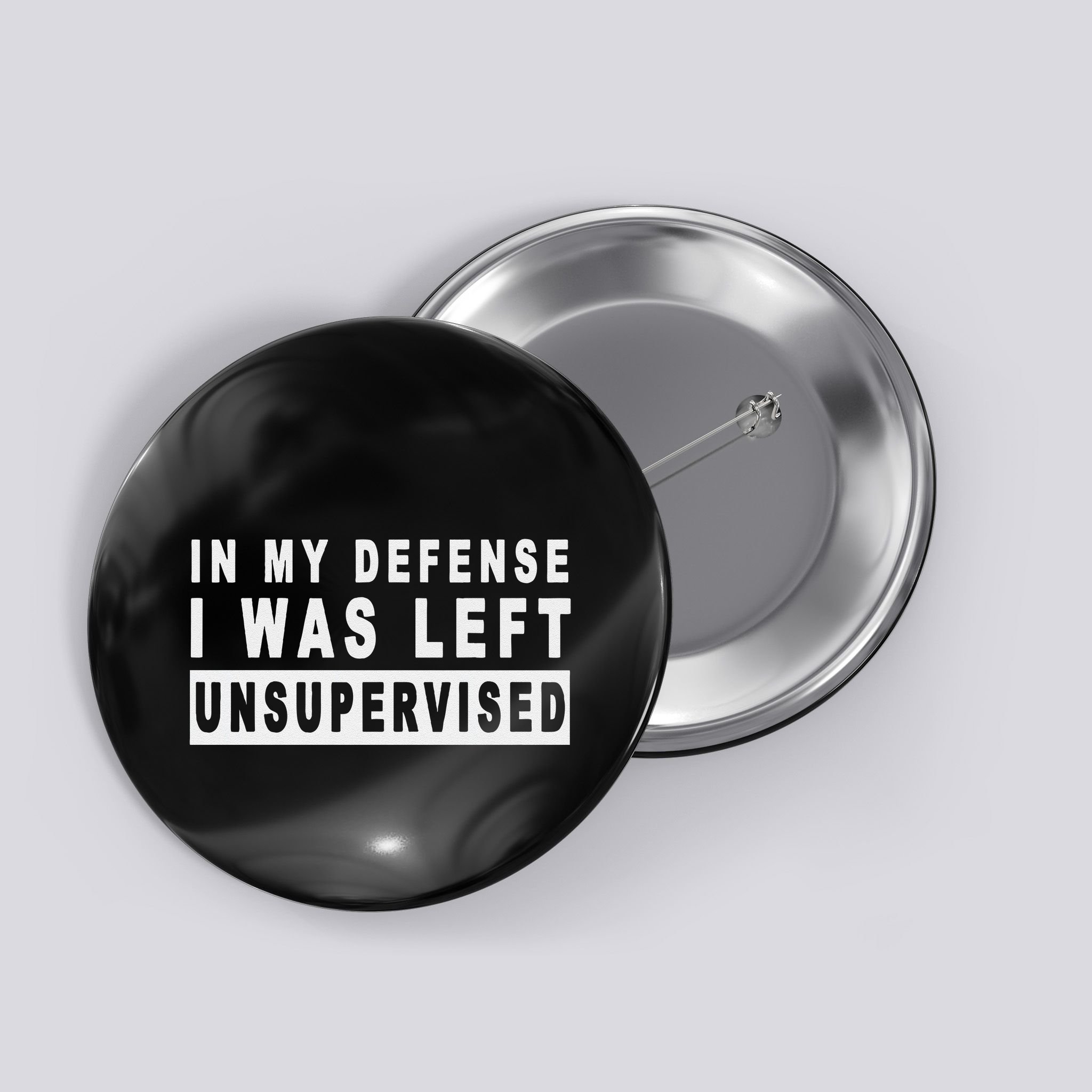 Funny In My Defense I Was Left Unsupervised Button