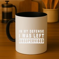 Funny In My Defense I Was Left Unsupervised Mug