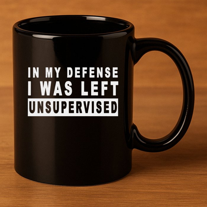 Funny In My Defense I Was Left Unsupervised 11oz C Handle Ceramic Mug