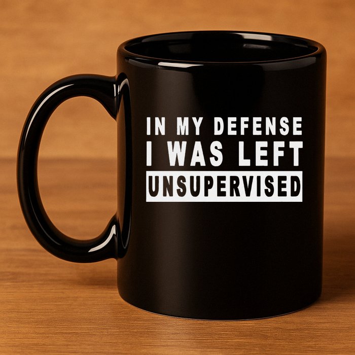 Funny In My Defense I Was Left Unsupervised 11oz C Handle Ceramic Mug