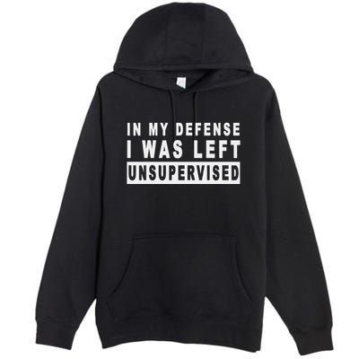 Funny In My Defense I Was Left Unsupervised Premium Pullover Hoodie