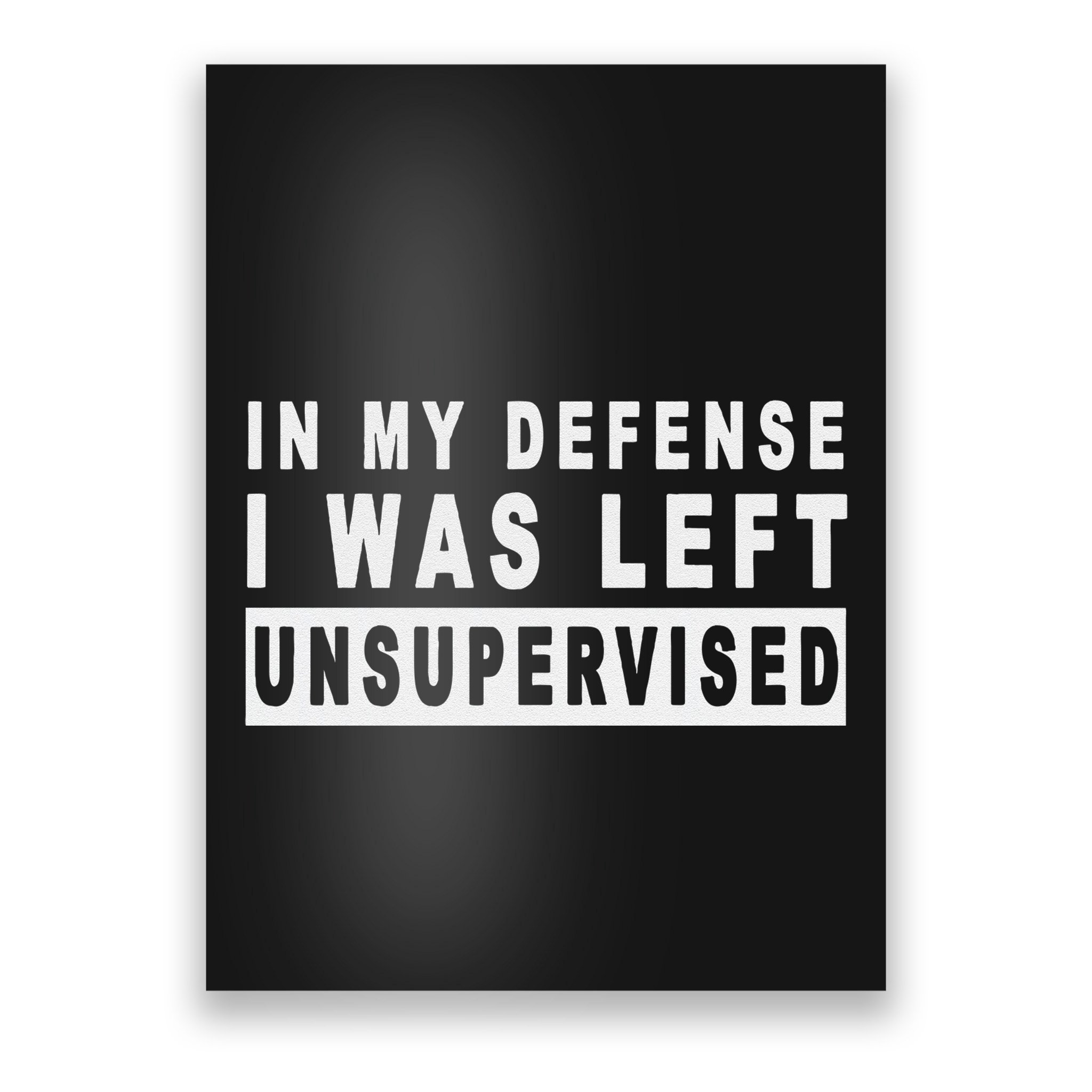 Funny In My Defense I Was Left Unsupervised Poster
