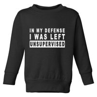Funny In My Defense I Was Left Unsupervised Toddler Sweatshirt