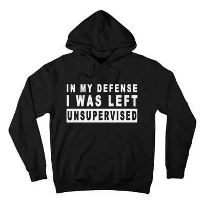 Funny In My Defense I Was Left Unsupervised Tall Hoodie