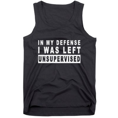 Funny In My Defense I Was Left Unsupervised Tank Top