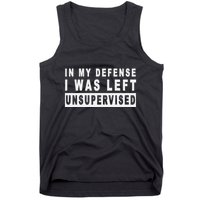 Funny In My Defense I Was Left Unsupervised Tank Top