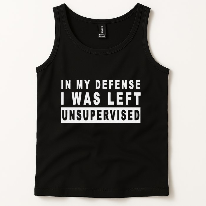 Funny In My Defense I Was Left Unsupervised Tank Top
