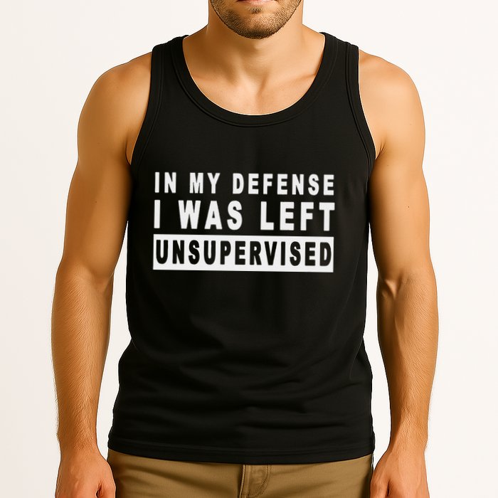 Funny In My Defense I Was Left Unsupervised Tank Top