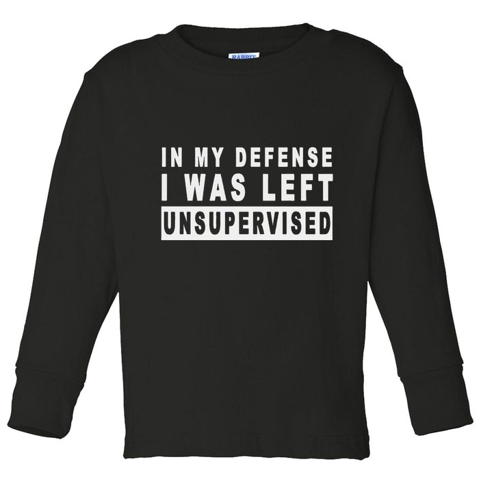 Funny In My Defense I Was Left Unsupervised Toddler Long Sleeve Shirt