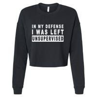 Funny In My Defense I Was Left Unsupervised Cropped Pullover Crew