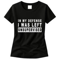 Funny In My Defense I Was Left Unsupervised Womens T-Shirt