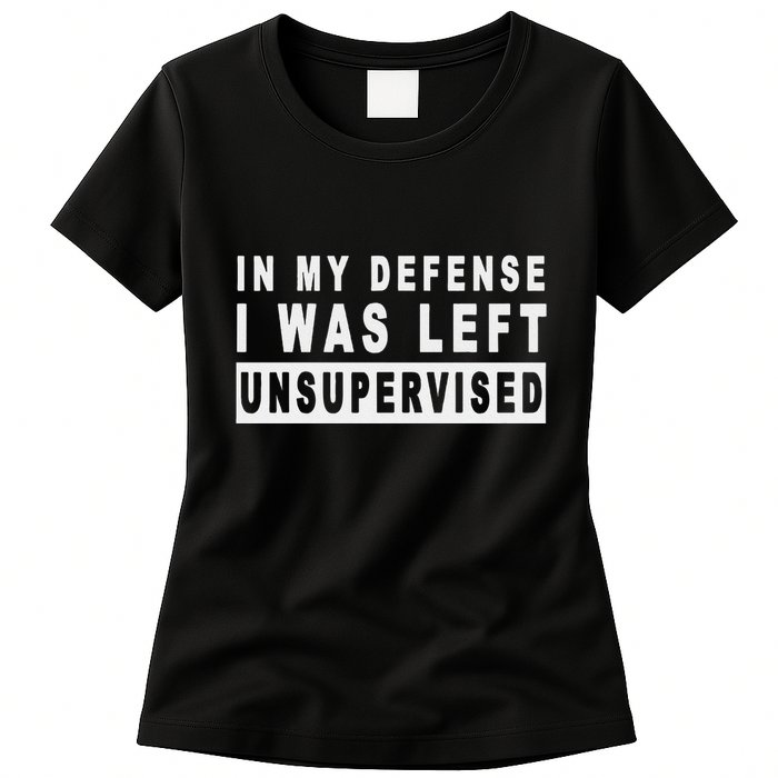 Funny In My Defense I Was Left Unsupervised Womens T-Shirt