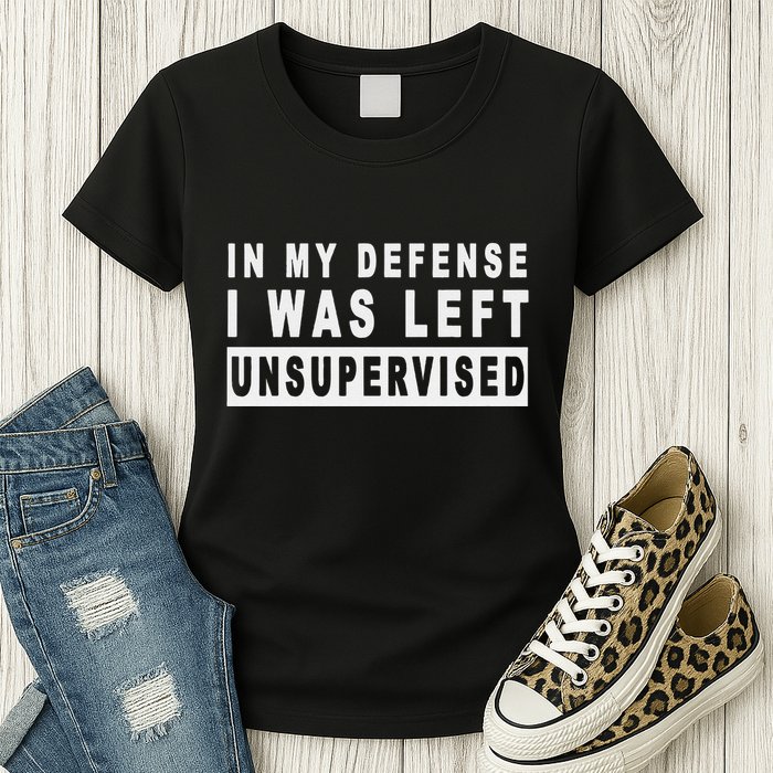 Funny In My Defense I Was Left Unsupervised Womens T-Shirt