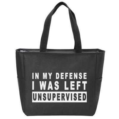 Funny In My Defense I Was Left Unsupervised Zip Tote Bag