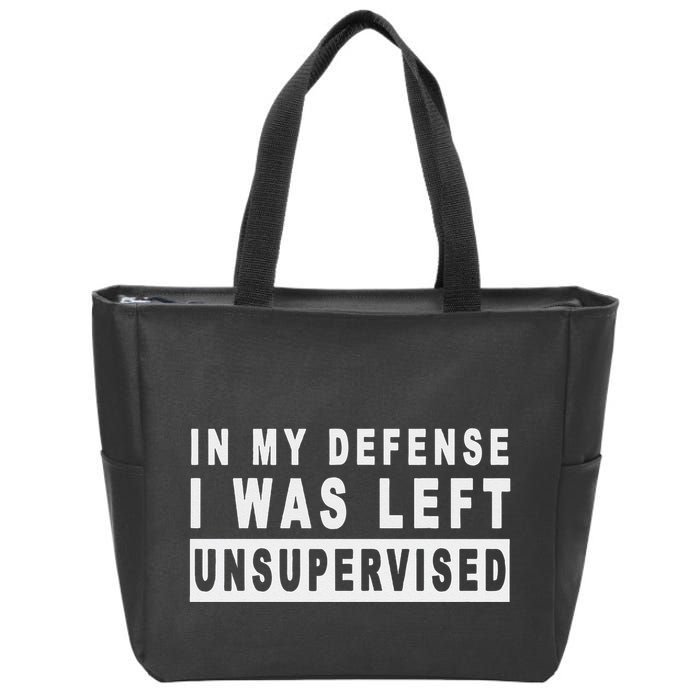 Funny In My Defense I Was Left Unsupervised Zip Tote Bag