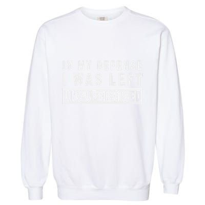 Funny In My Defense I Was Left Unsupervised Garment-Dyed Sweatshirt