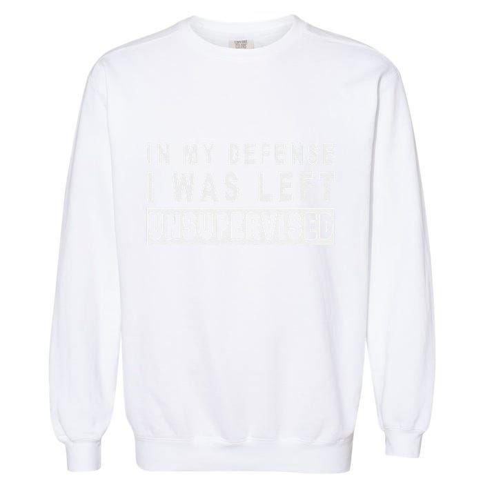 Funny In My Defense I Was Left Unsupervised Garment-Dyed Sweatshirt