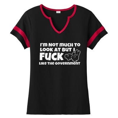 Funny Im Not Much To Look At But I Fuck Like The Government Gift Ladies Halftime Notch Neck Tee