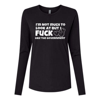 Funny Im Not Much To Look At But I Fuck Like The Government Gift Womens Cotton Relaxed Long Sleeve T-Shirt