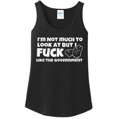 Funny Im Not Much To Look At But I Fuck Like The Government Gift Ladies Essential Tank