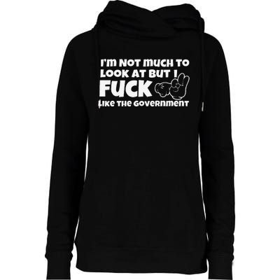 Funny Im Not Much To Look At But I Fuck Like The Government Gift Womens Funnel Neck Pullover Hood