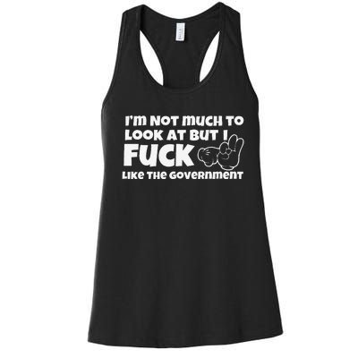 Funny Im Not Much To Look At But I Fuck Like The Government Gift Women's Racerback Tank