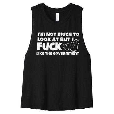 Funny Im Not Much To Look At But I Fuck Like The Government Gift Women's Racerback Cropped Tank