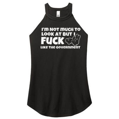 Funny Im Not Much To Look At But I Fuck Like The Government Gift Women's Perfect Tri Rocker Tank