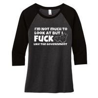 Funny Im Not Much To Look At But I Fuck Like The Government Gift Women's Tri-Blend 3/4-Sleeve Raglan Shirt