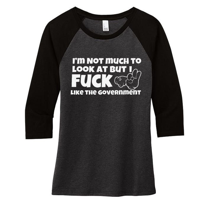 Funny Im Not Much To Look At But I Fuck Like The Government Gift Women's Tri-Blend 3/4-Sleeve Raglan Shirt