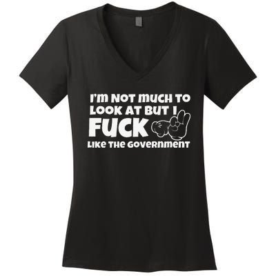 Funny Im Not Much To Look At But I Fuck Like The Government Gift Women's V-Neck T-Shirt