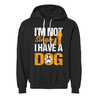 Funny I'm Not Single I Have A Dog Garment-Dyed Fleece Hoodie