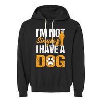 Funny I'm Not Single I Have A Dog Garment-Dyed Fleece Hoodie