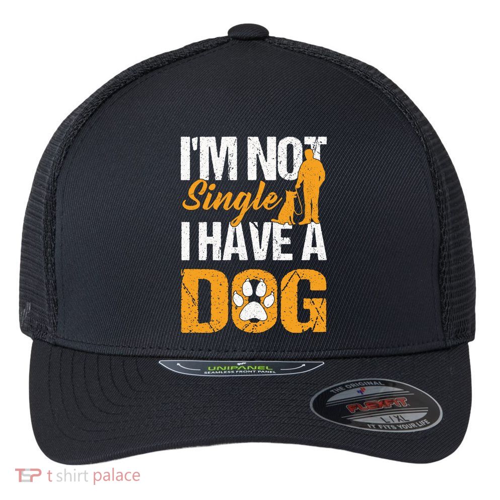 Funny I'm Not Single I Have A Dog Flexfit Unipanel Trucker Cap