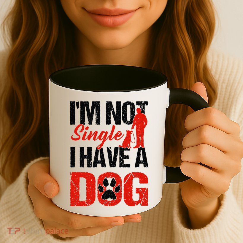 Funny I'm Not Single I Have A Dog Mug