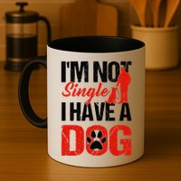 Funny I'm Not Single I Have A Dog Mug
