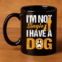 Funny I'm Not Single I Have A Dog 11oz C Handle Ceramic Mug