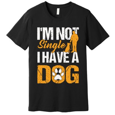 Funny I'm Not Single I Have A Dog Premium T-Shirt