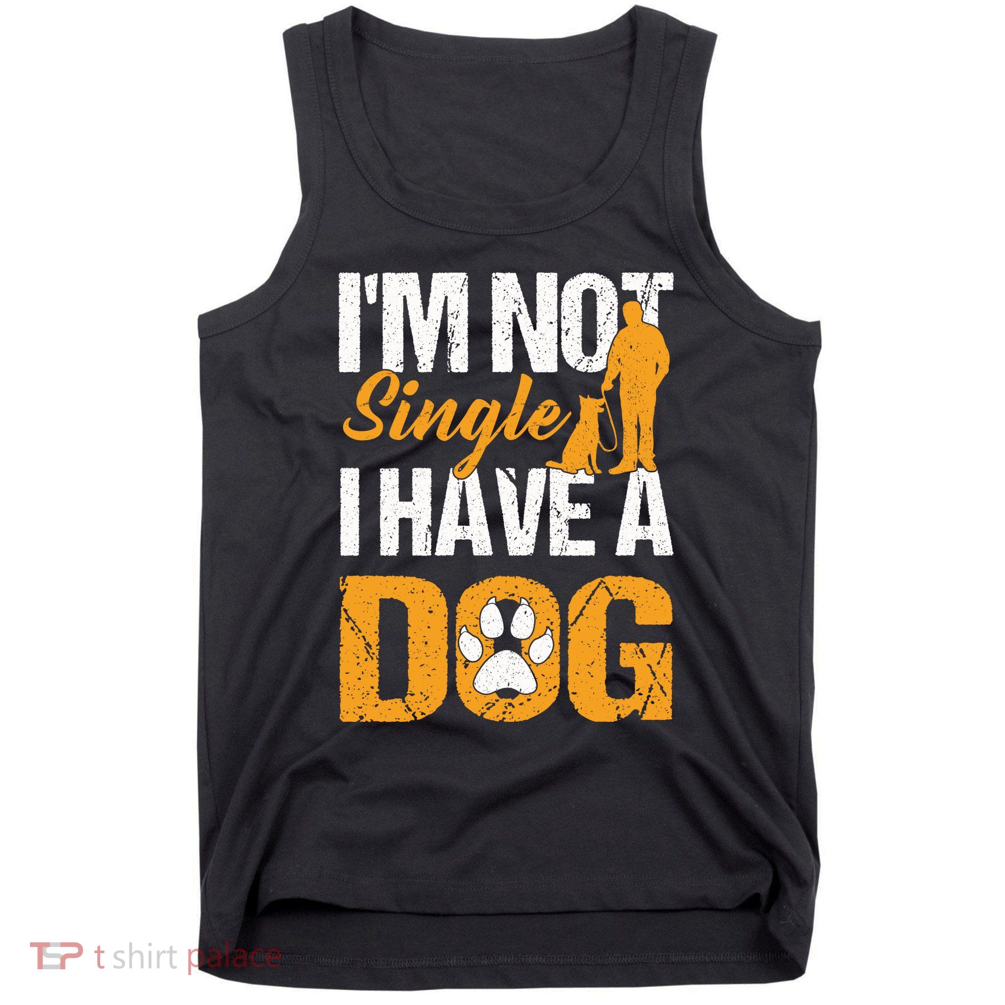 Funny I'm Not Single I Have A Dog Tank Top
