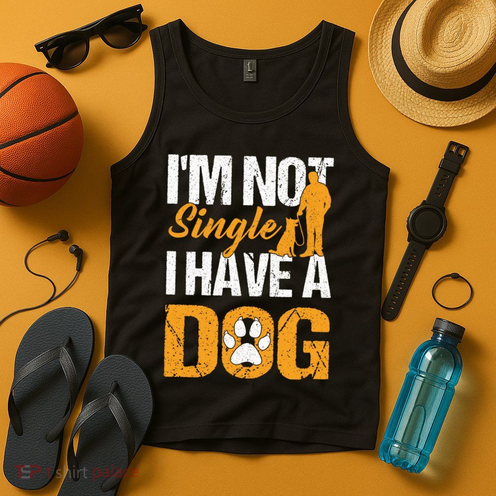 Funny I'm Not Single I Have A Dog Tank Top