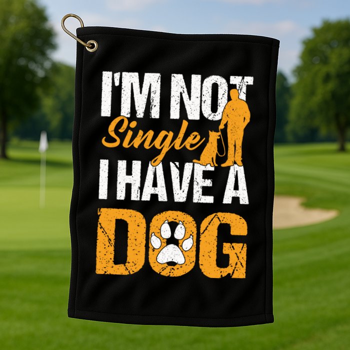 Funny I'm Not Single I Have A Dog Golf Towel