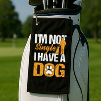 Funny I'm Not Single I Have A Dog Golf Towel
