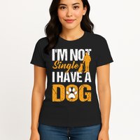 Funny I'm Not Single I Have A Dog Womens T-Shirt
