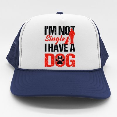 Funny I'm Not Single I Have A Dog Trucker Hat