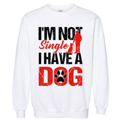 Funny I'm Not Single I Have A Dog Garment-Dyed Sweatshirt