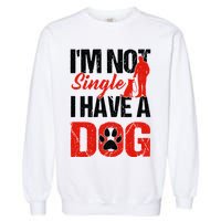 Funny I'm Not Single I Have A Dog Garment-Dyed Sweatshirt