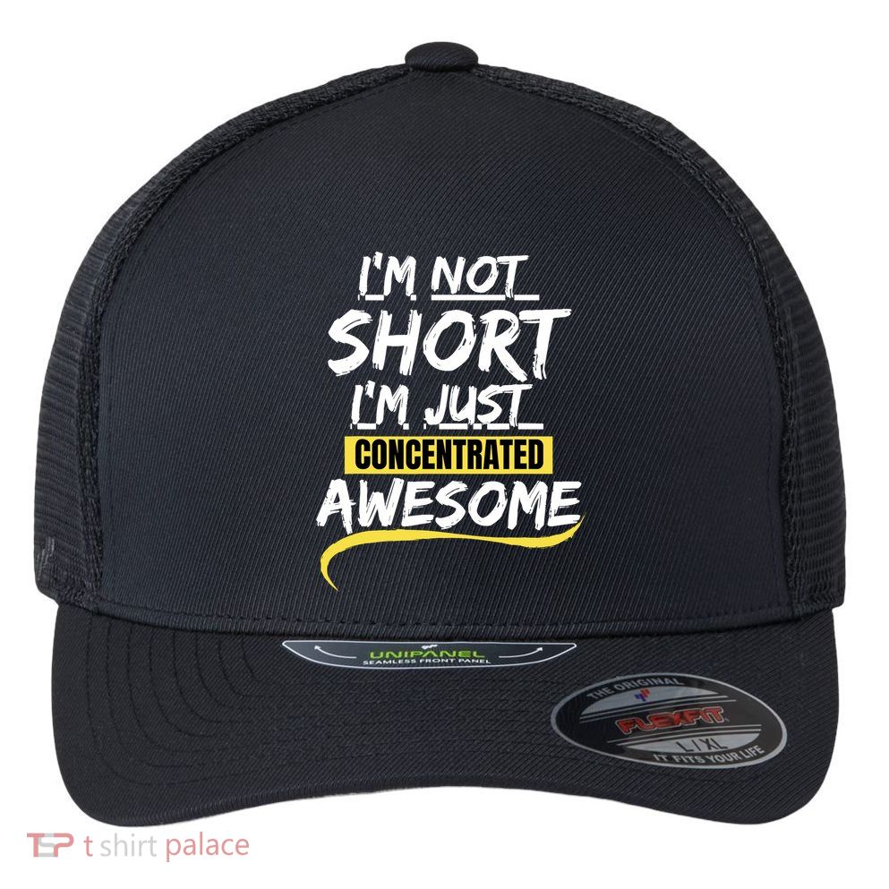 Funny IM Not Short IM Just Concentrated Awesome Funny Flexfit Unipanel Trucker Cap