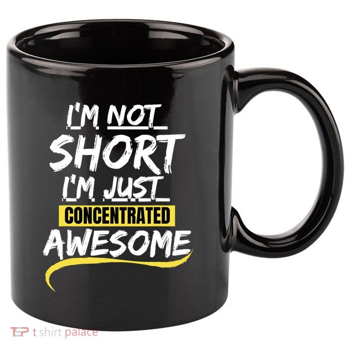 Funny IM Not Short IM Just Concentrated Awesome Funny 11oz C Handle Ceramic Mug
