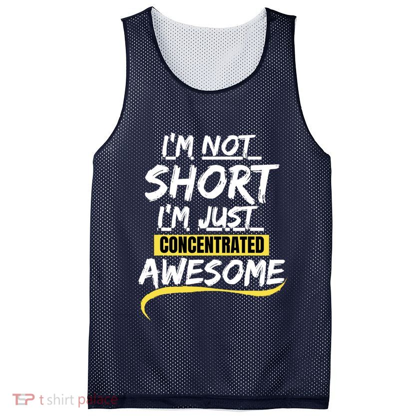 Funny IM Not Short IM Just Concentrated Awesome Funny Mesh Reversible Basketball Jersey Tank