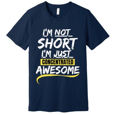 Funny IM Not Short IM Just Concentrated Awesome Funny Premium T-Shirt